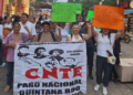 En Quintana Roo este 26 de febrero marchan los maestros de la CNTE y llaman a Paro Nacional contra la reforma a la Ley del ISSSTE.