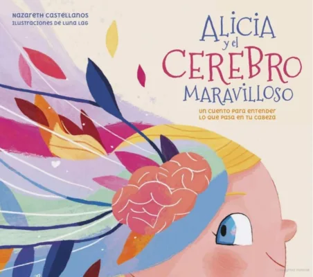 Portada libro Alicia y el cerebro maravilloso de Nazareth Castellanos. Cortesia Penguin Random House Grupo Editorial