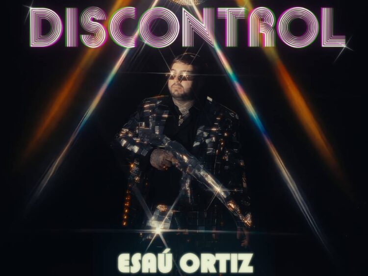 Esaú Ortiz regresa con "Discontrol", un nuevo sencillo que Rompe Barreras