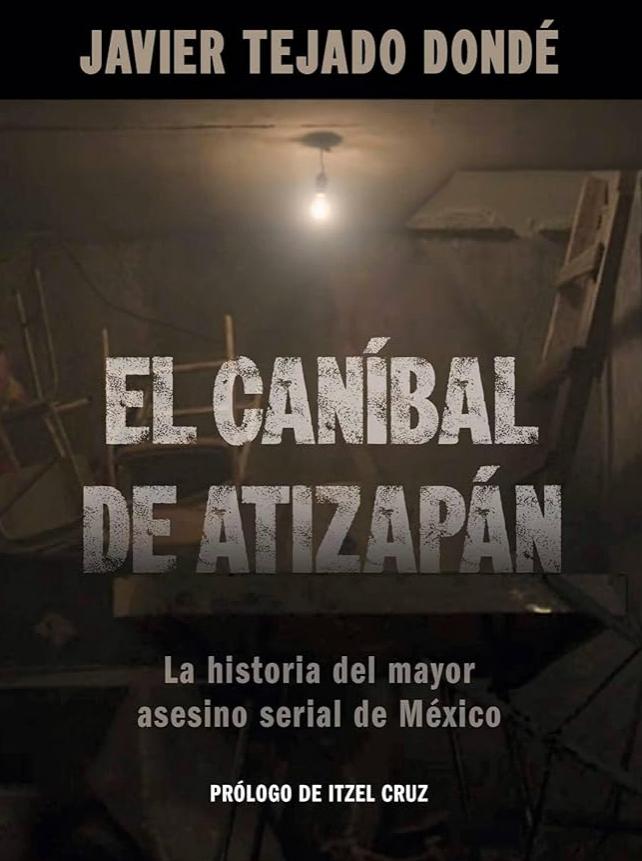 Reportear desde el infierno: “El Caníbal de Atizapán”, revela el horror e impunidad