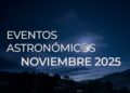 Eventos astronómicos de noviembre 2025 | AMEXI/FOTO: UNAM Global