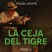 Portada o presentación de la novela “La ceja del tigre”, de Miguel Iriarte, obra inspirada en la infancia y la memoria del Caribe colombiano.